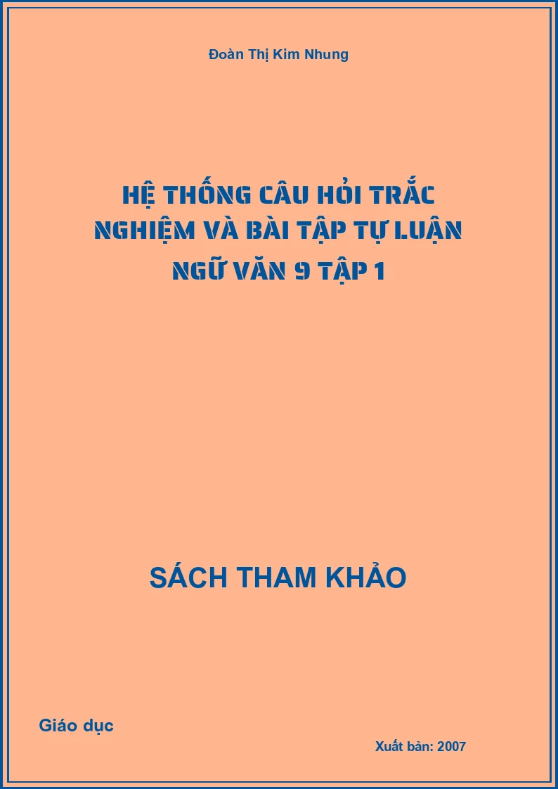 Hệ thống câu hỏi trắc nghiệm và bài tập tự luận Ngữ văn 9 Tập 1