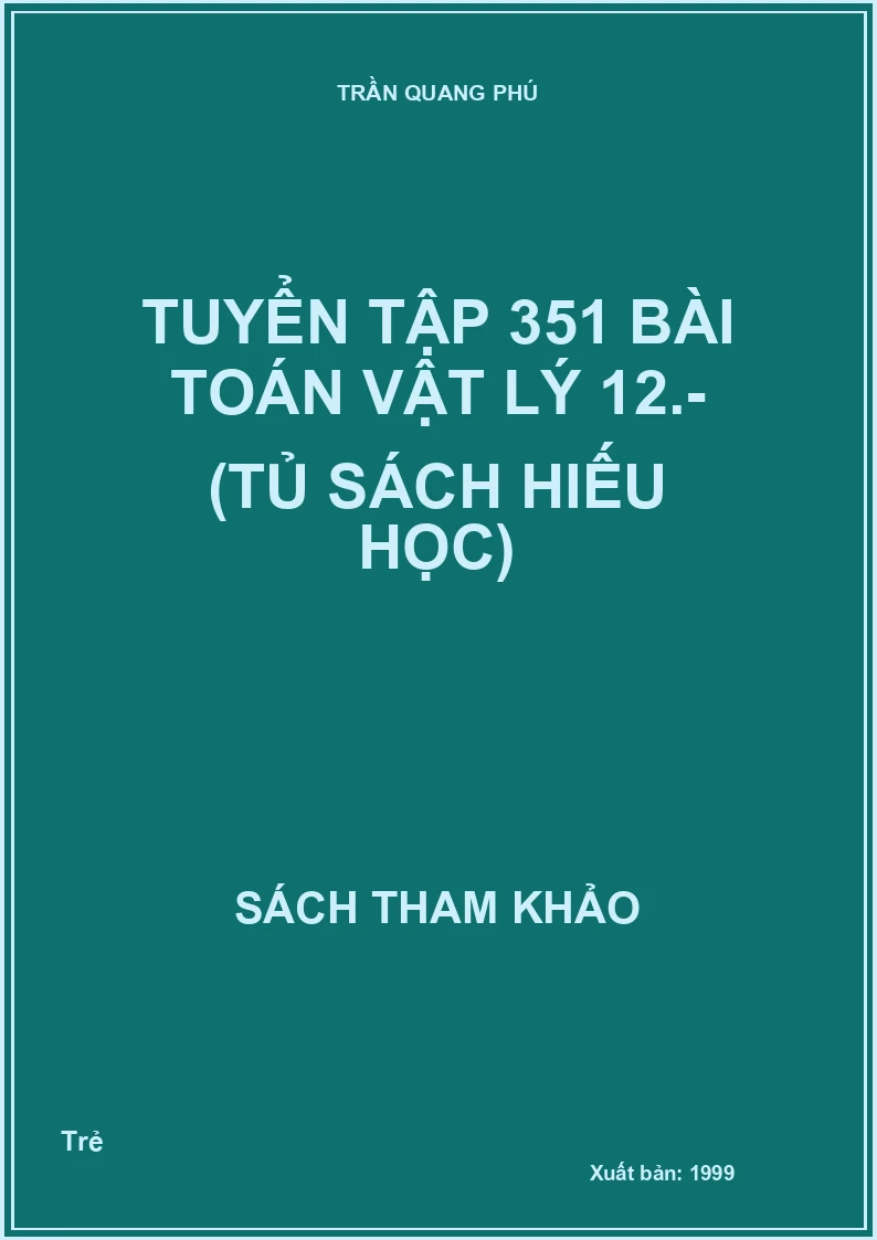 Tuyển Tập 351 Bài Toán Vật Lý 12.- (Tủ Sách Hiếu Học)