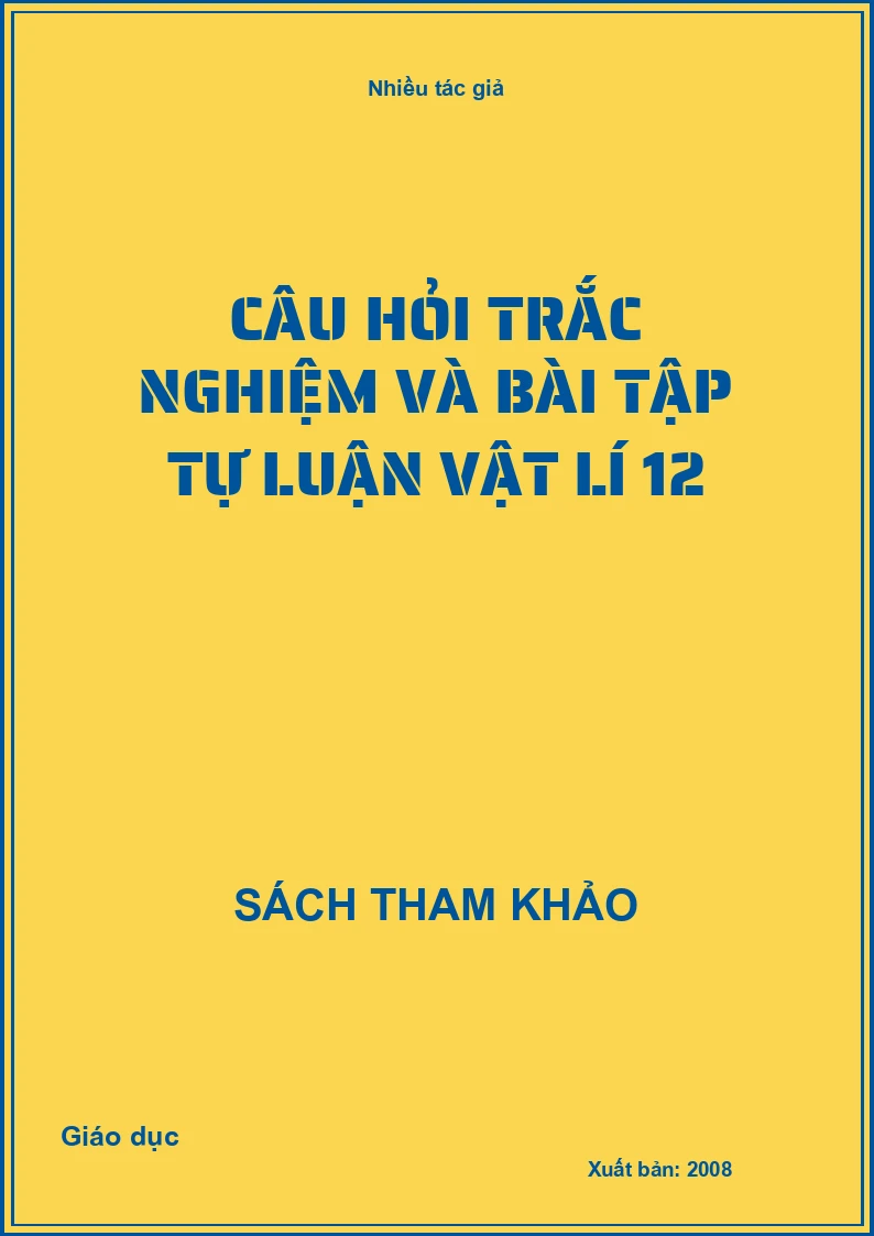 Câu hỏi trắc nghiệm và bài tập tự luận vật lí 12