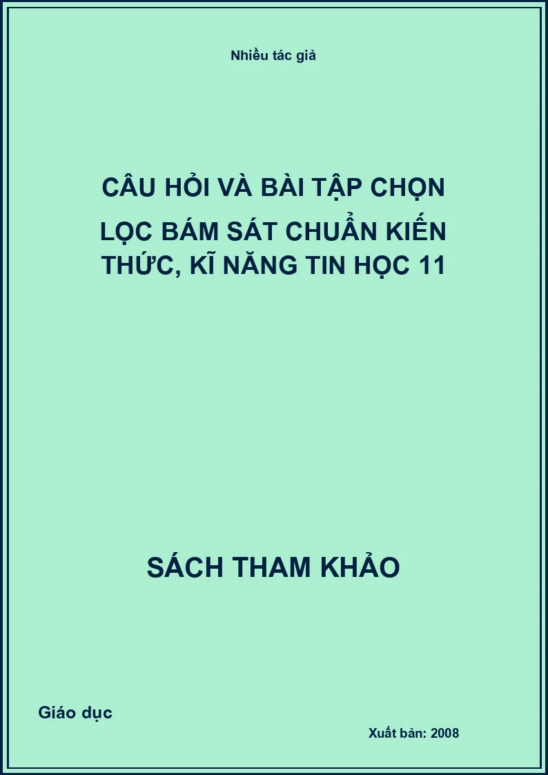 Câu hỏi và bài tập chọn lọc bám sát chuẩn kiến thức, kĩ năng tin học 11