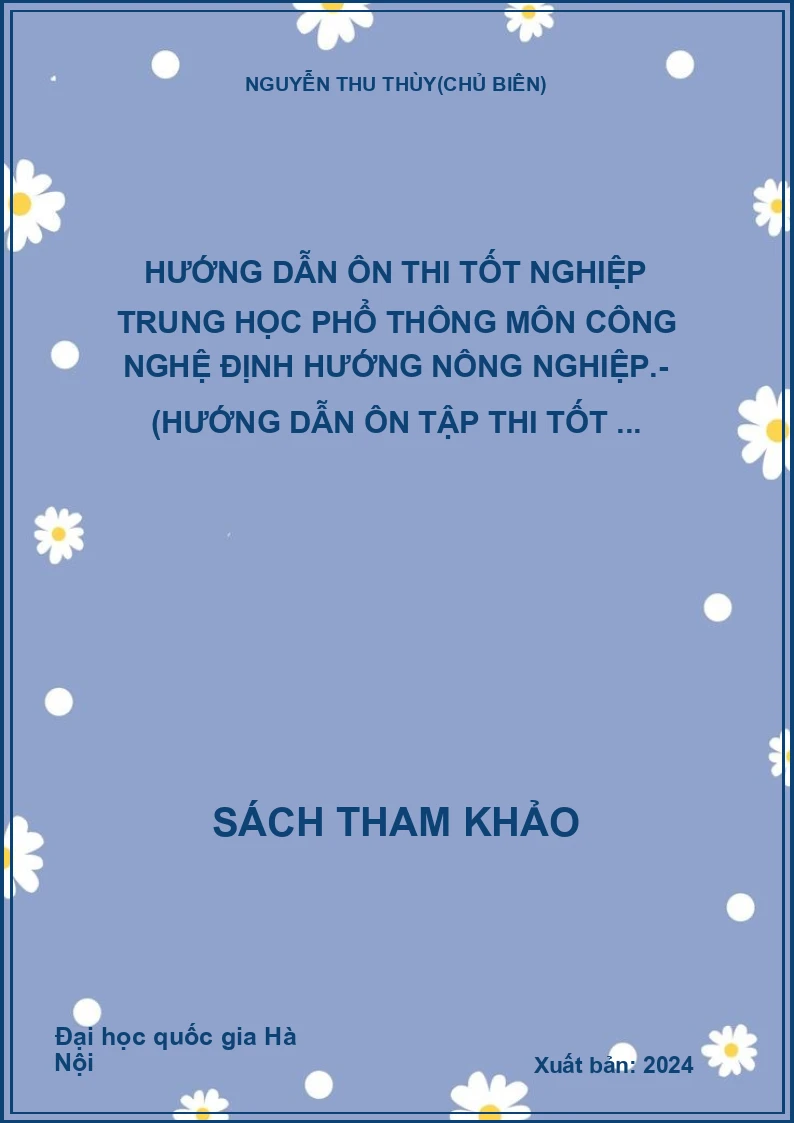 Hướng dẫn Ôn thi tốt nghiệp trung học phổ thông môn công nghệ định hướng nông nghiệp.- (Hướng dẫn ôn tập thi tốt ...