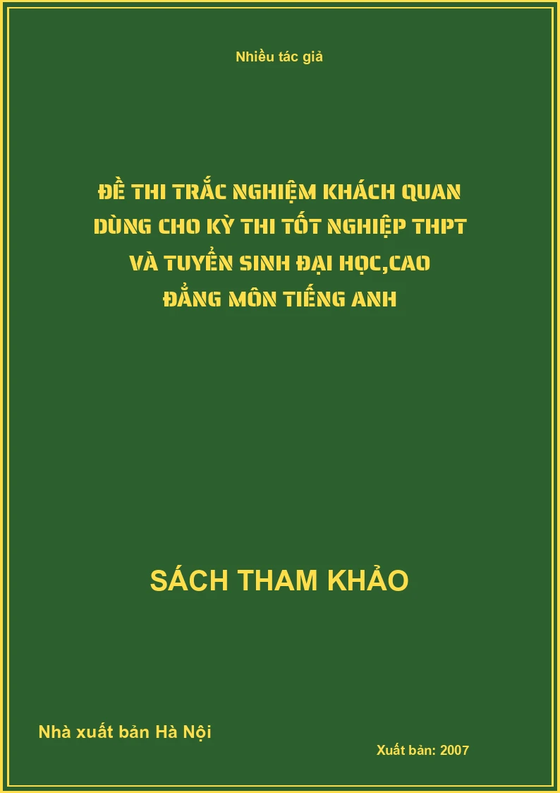 Đề thi trắc nghiệm khách quan dùng cho kỳ thi tốt nghiệp THPT và tuyển sinh đại học,cao đẳng môn tiếng anh