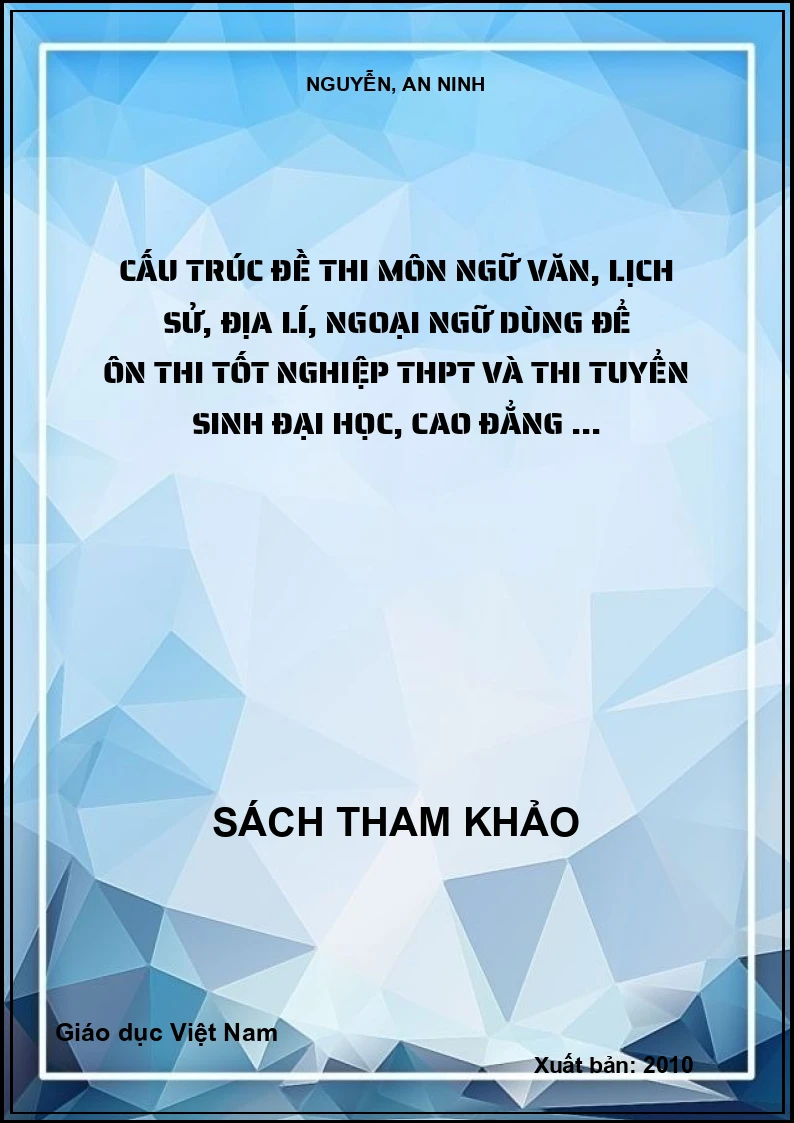 Cấu trúc đề thi môn ngữ văn, lịch sử, địa lí, ngoại ngữ dùng để ôn thi tốt nghiệp THPT và thi tuyển sinh đại học, cao đẳng ...