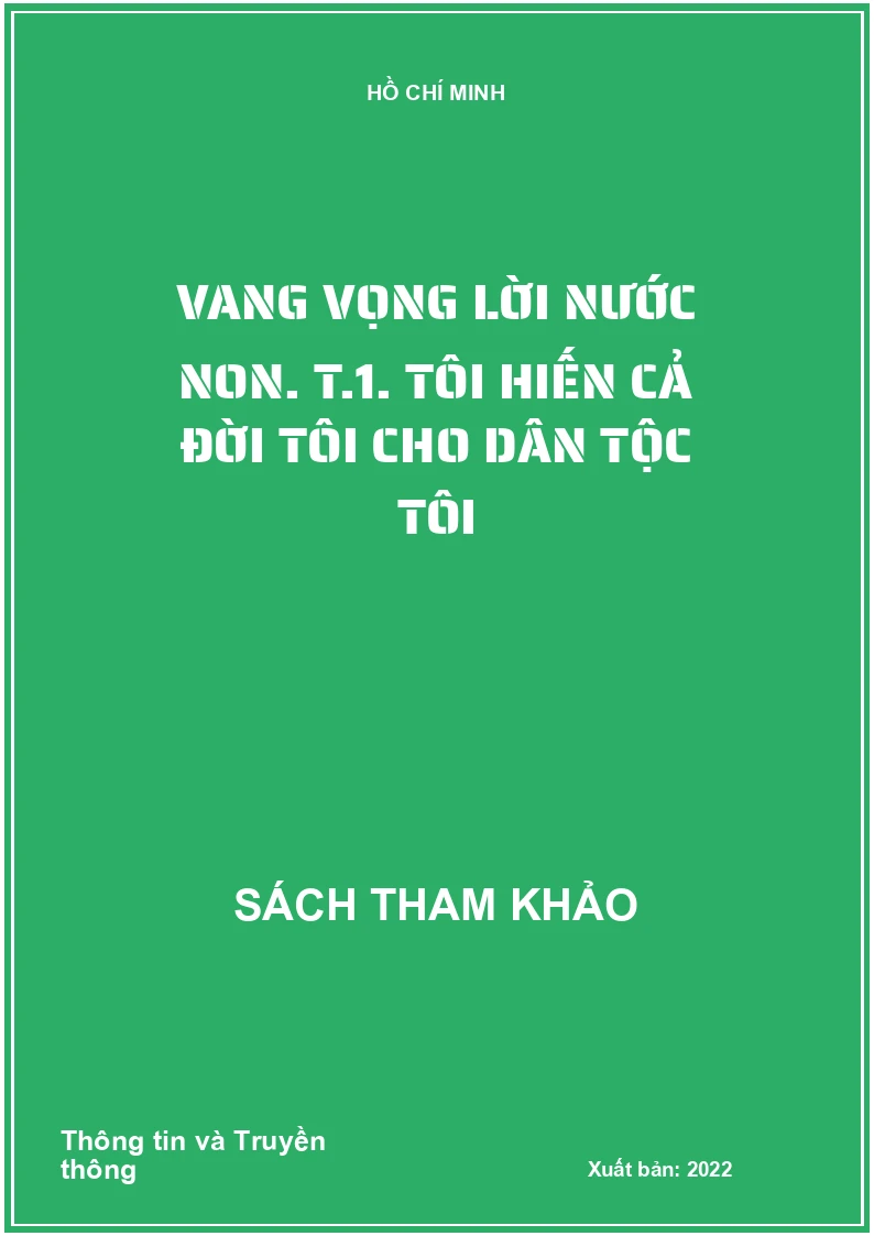 Vang vọng lời nước non. T.1. Tôi hiến cả đời tôi cho dân tộc tôi