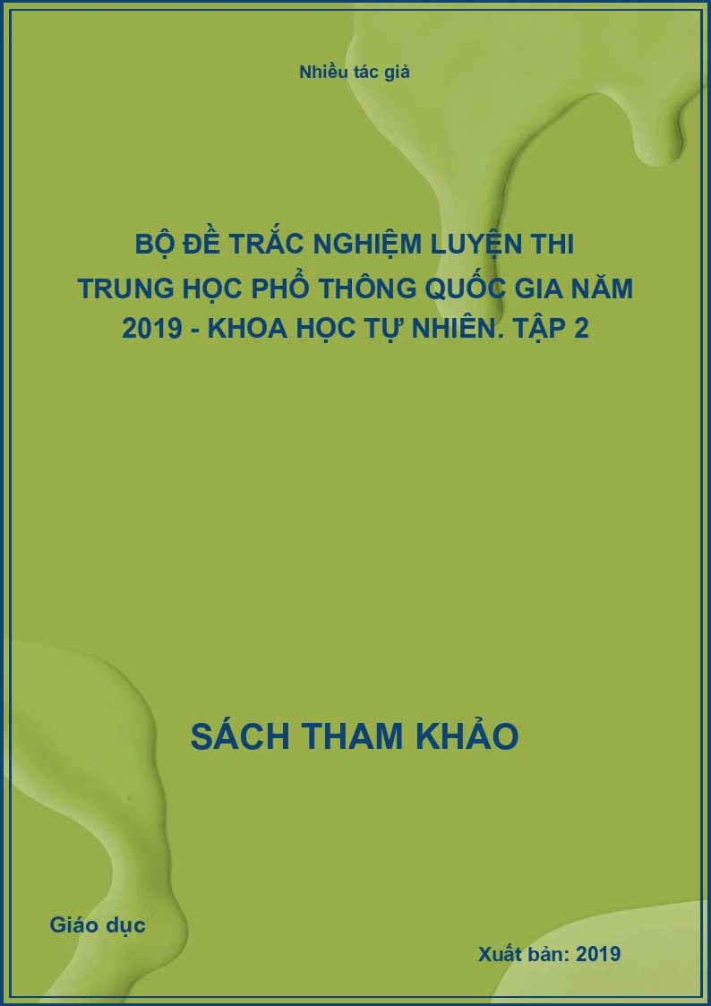 Bộ đề trắc nghiệm luyện thi trung học phổ thông quốc gia năm 2019 - Khoa học tự nhiên. Tập 2