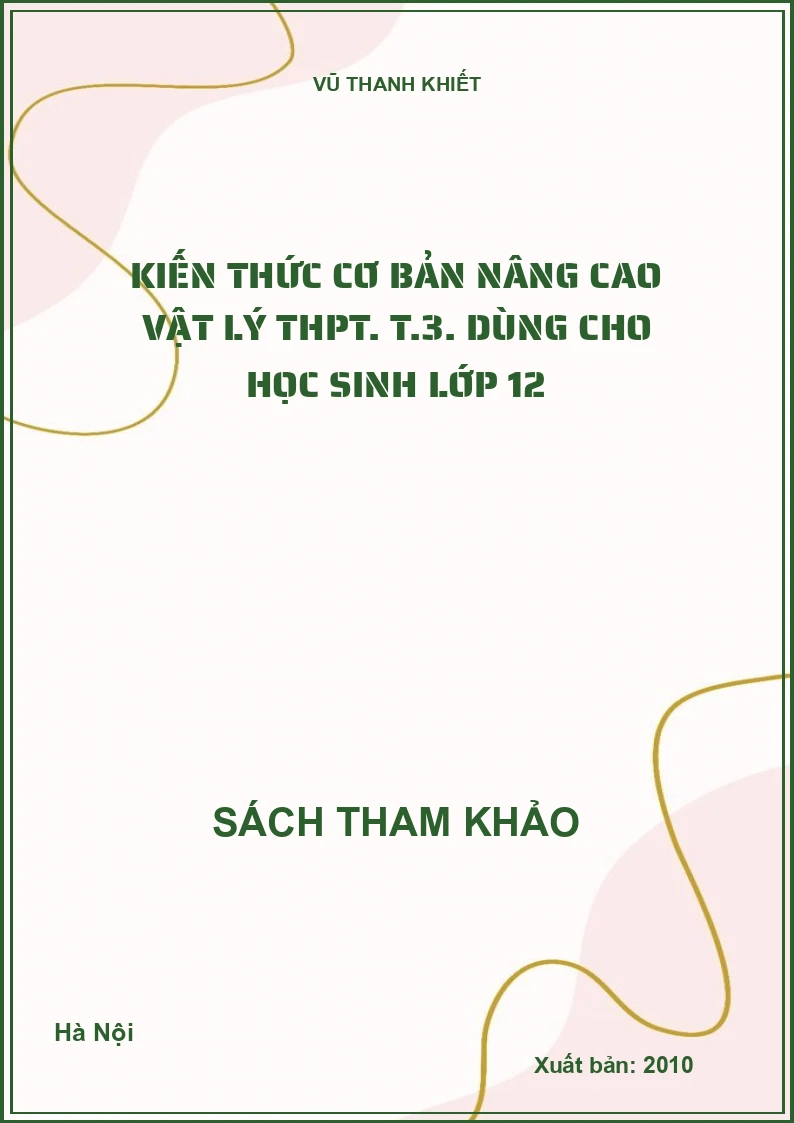 Kiến Thức Cơ Bản Nâng Cao Vật Lý Thpt. T.3. Dùng Cho Học Sinh Lớp 12