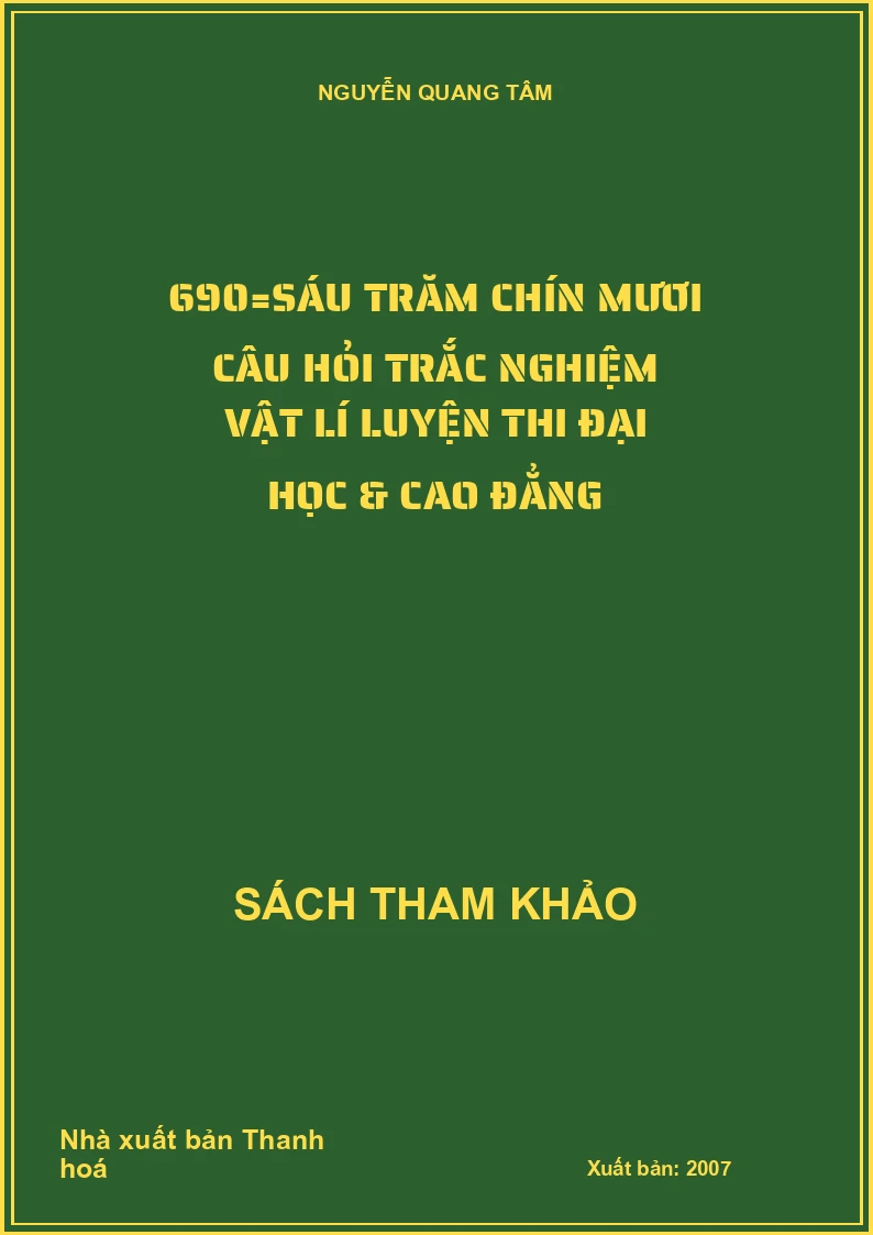690=Sáu Trăm Chín Mươi Câu Hỏi Trắc Nghiệm Vật Lí Luyện Thi Đại Học & Cao Đẳng