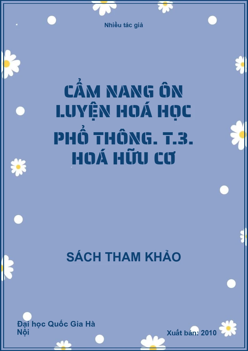 Cẩm nang ôn luyện hoá học phổ thông. T.3. Hoá hữu cơ