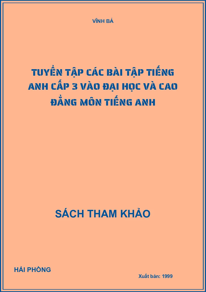 Tuyển Tập Các Bài Tập Tiếng Anh Cấp 3 Vào Đại Học Và Cao Đẳng Môn Tiếng Anh