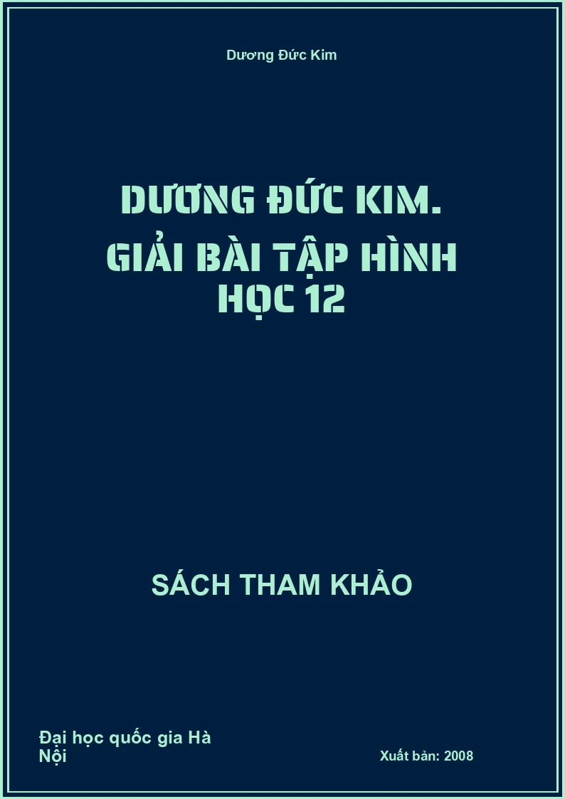 DƯƠNG ĐỨC KIM. Giải bài tập hình học 12