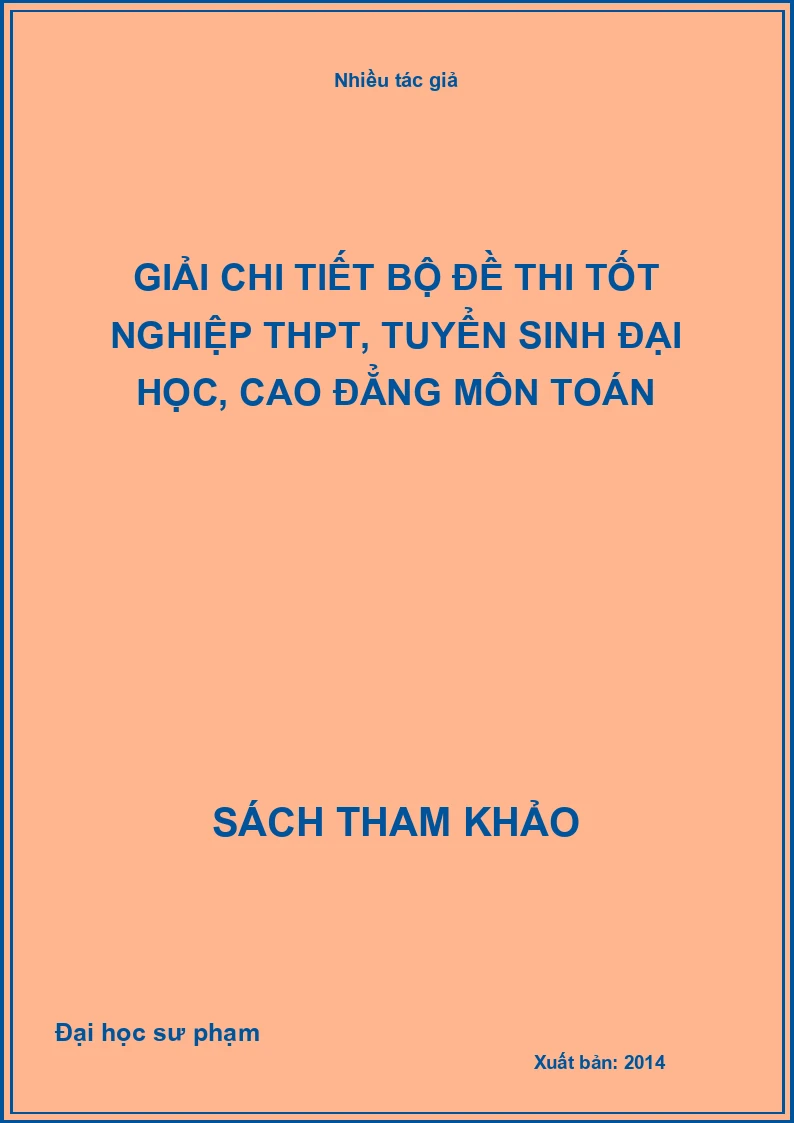 Giải chi tiết bộ đề thi tốt nghiệp THPT, tuyển sinh đại học, cao đẳng môn toán