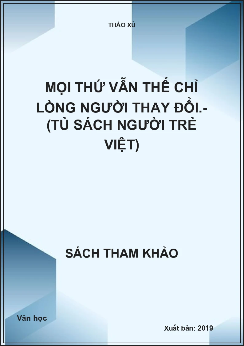 Mọi thứ vẫn thế chỉ lòng người thay đổi.- (Tủ sách Người trẻ Việt)