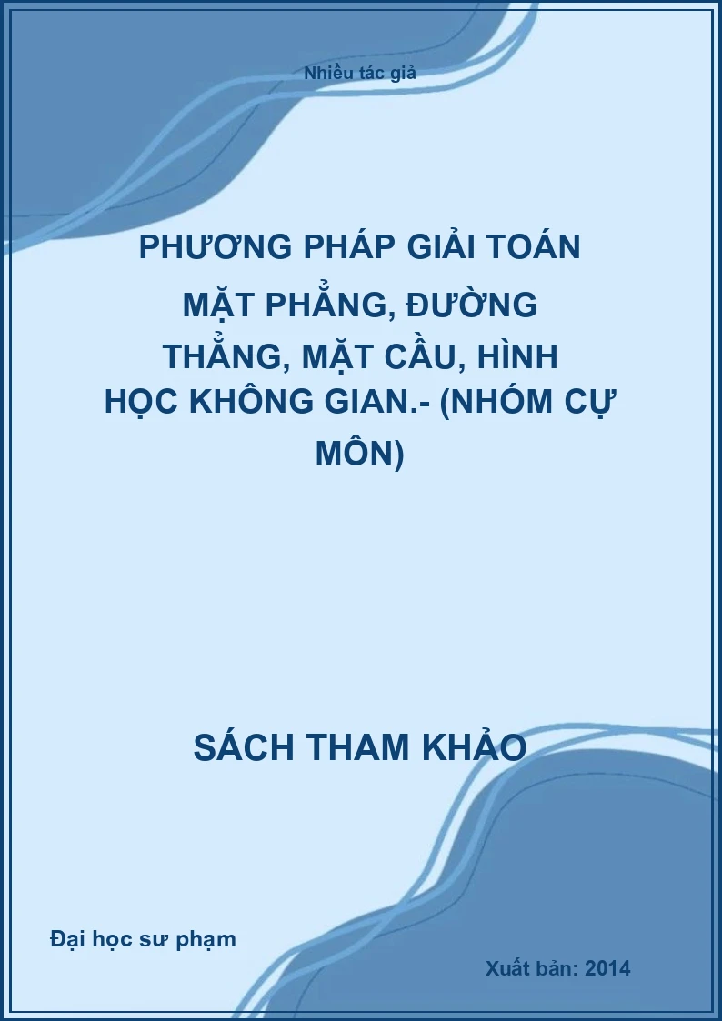 Phương pháp giải toán mặt phẳng, đường thẳng, mặt cầu, hình học không gian.- (Nhóm Cự Môn)