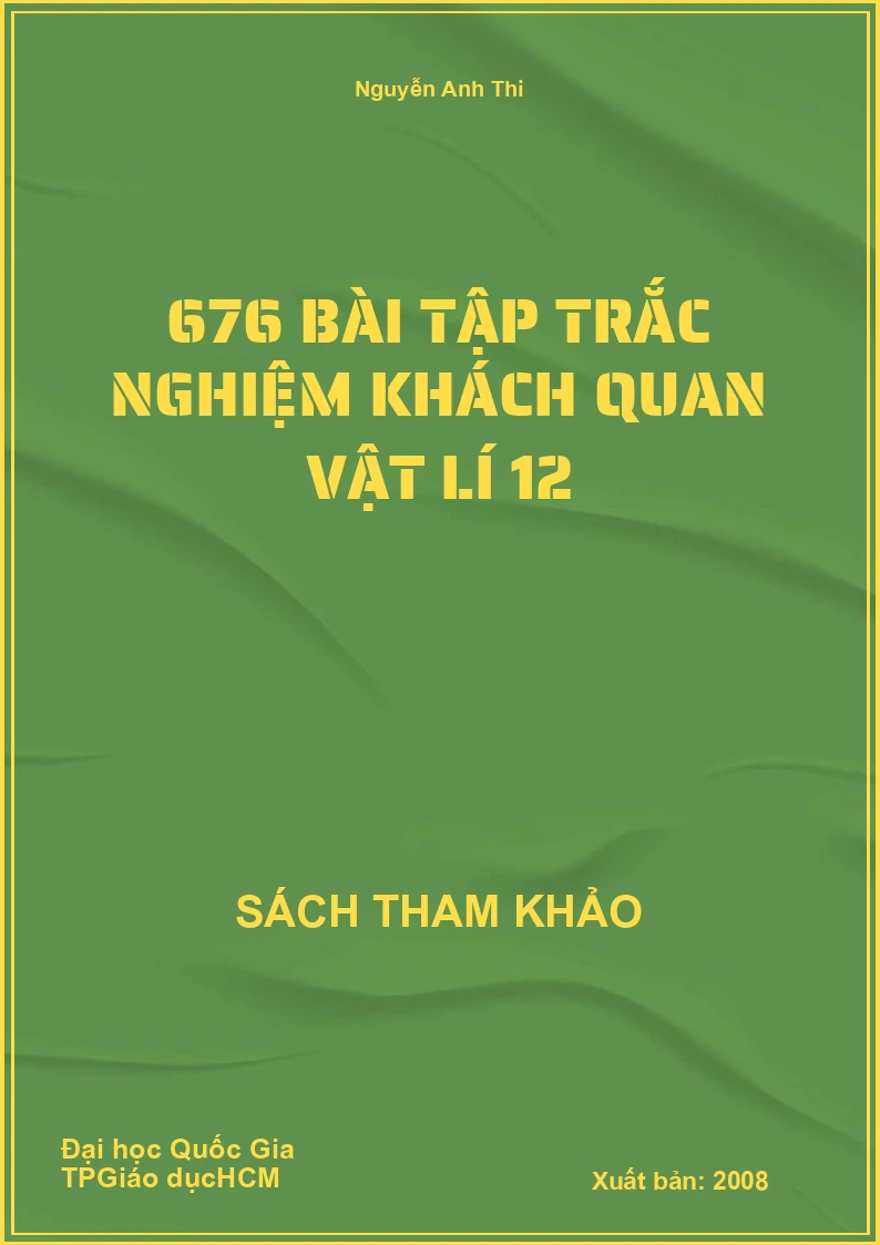 676 bài tập trắc nghiệm khách quan Vật lí 12