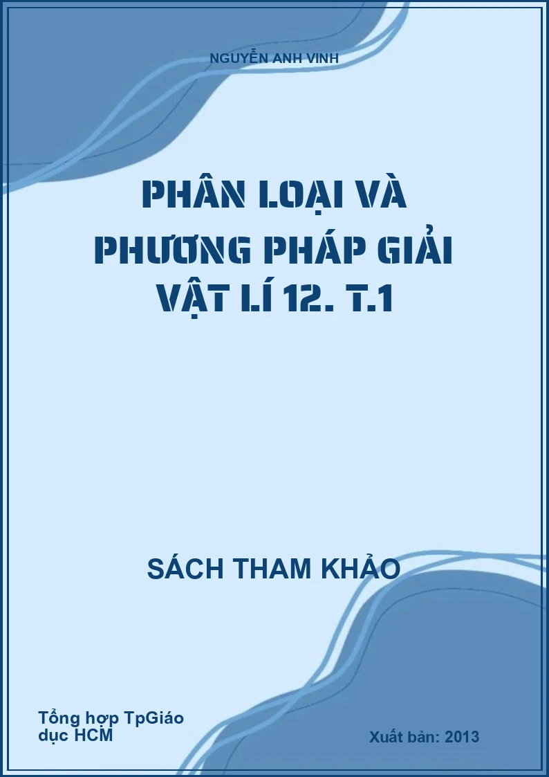 Phân Loại Và Phương Pháp Giải Vật Lí 12. T.1
