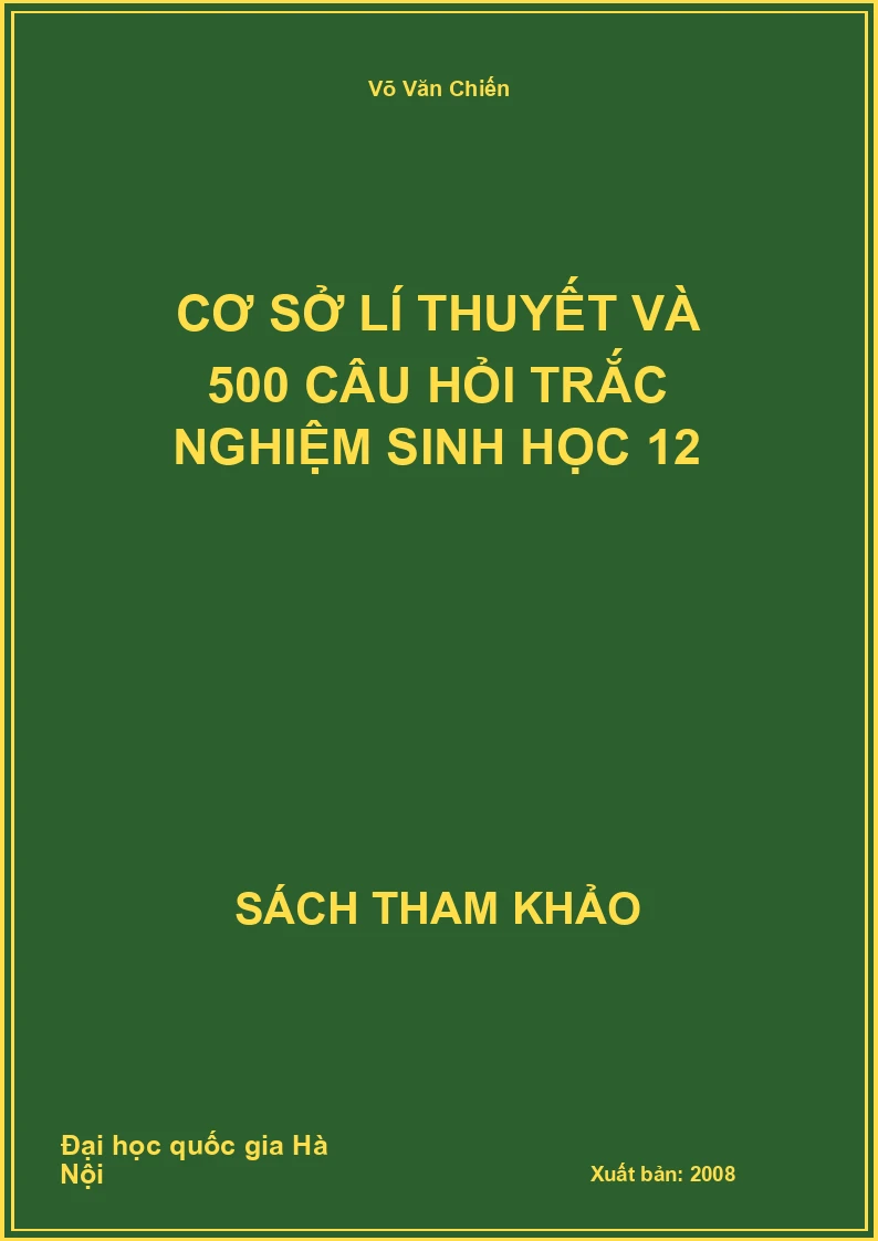 Cơ sở lí thuyết và 500 câu hỏi trắc nghiệm sinh học 12
