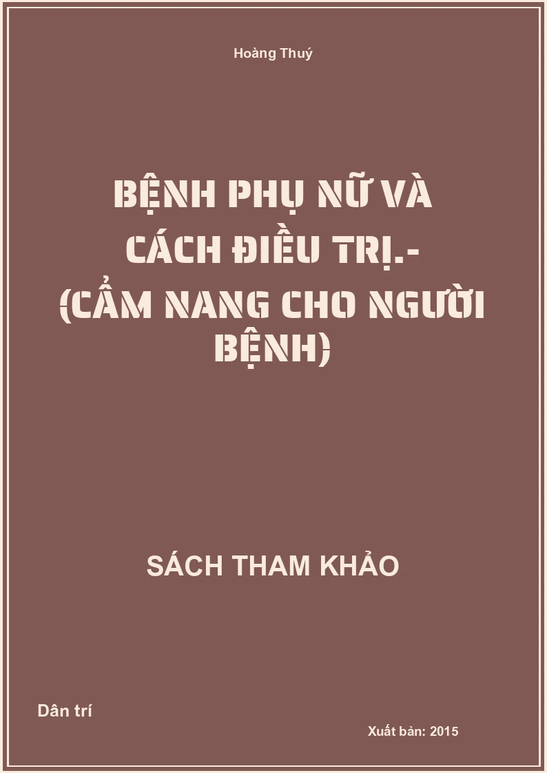 Bệnh phụ nữ và cách điều trị.- (Cẩm nang cho người bệnh)