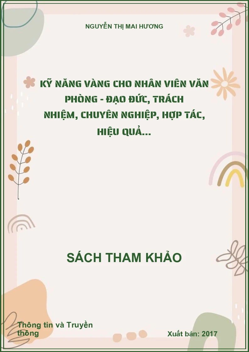 Kỹ năng vàng cho nhân viên văn phòng - Đạo đức, trách nhiệm, chuyên nghiệp, hợp tác, hiệu quả...