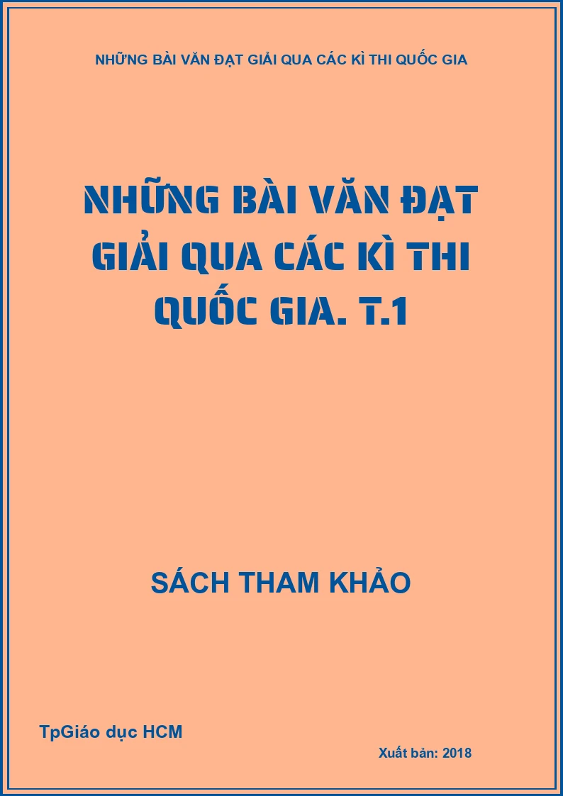 NHỮNG BÀI VĂN ĐẠT GIẢI QUA CÁC KÌ THI QUỐC GIA. T.1