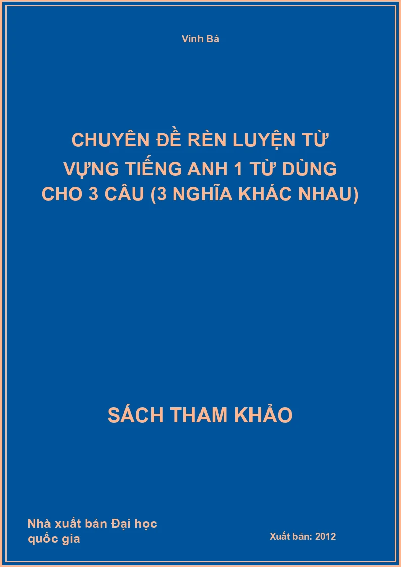 Chuyên đề rèn luyện từ vựng tiếng Anh 1 từ dùng cho 3 câu (3 nghĩa khác nhau)