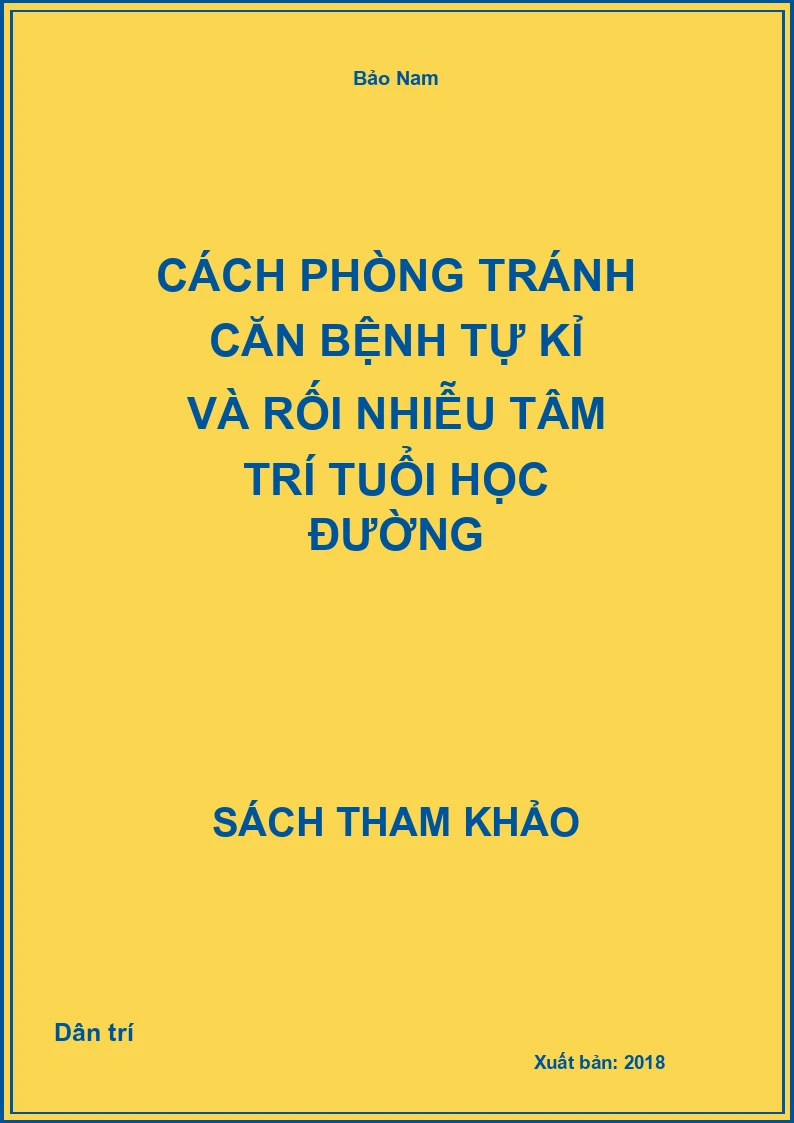 Cách phòng tránh căn bệnh tự kỉ và rối nhiễu tâm trí tuổi học đường