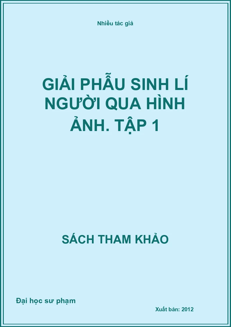 Giải phẫu sinh lí người qua hình ảnh. Tập 1