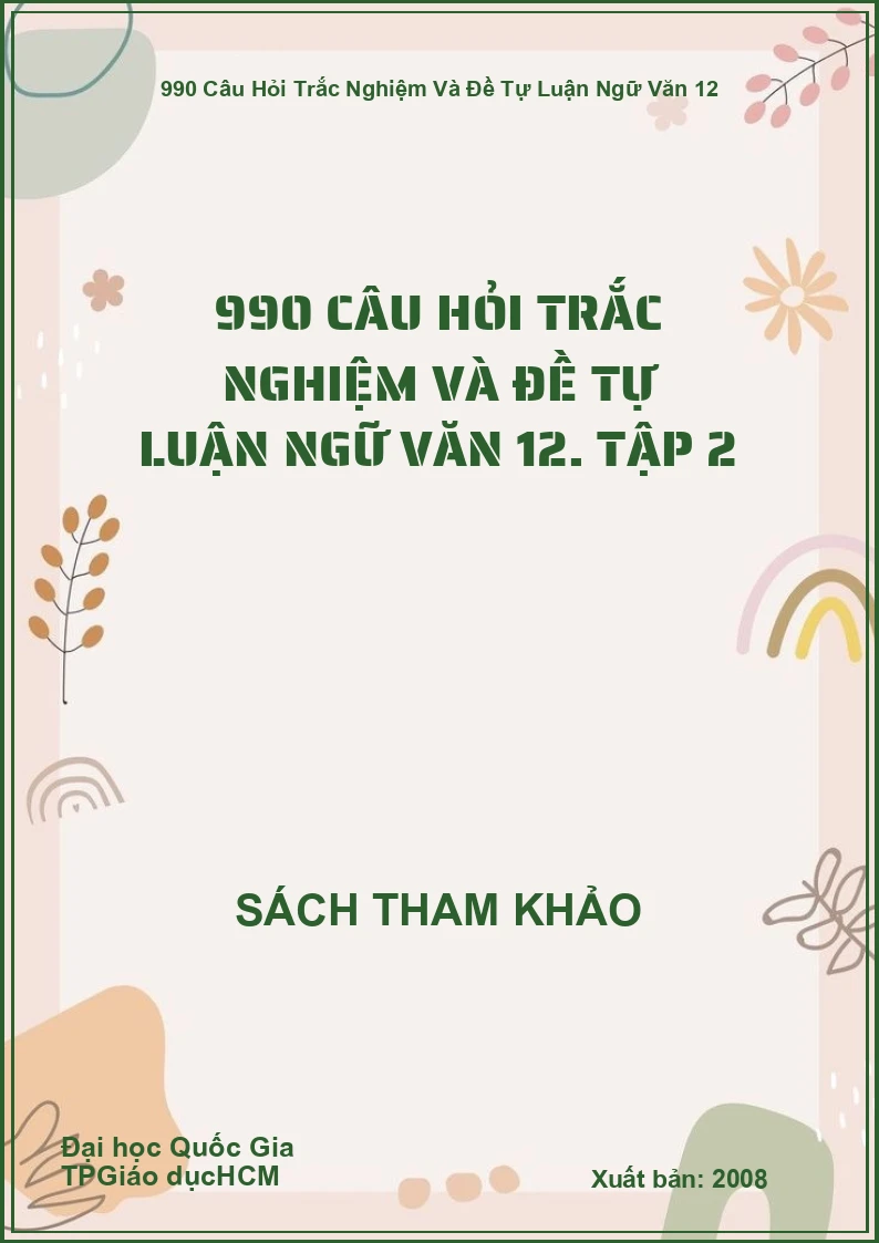 990 câu hỏi trắc nghiệm và đề tự luận ngữ văn 12. Tập 2
