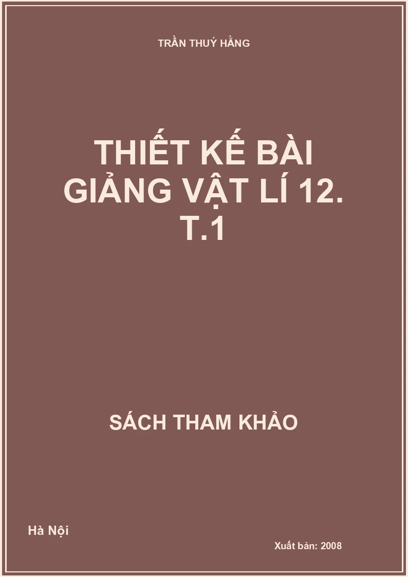 Thiết Kế Bài Giảng Vật Lí 12. T.1