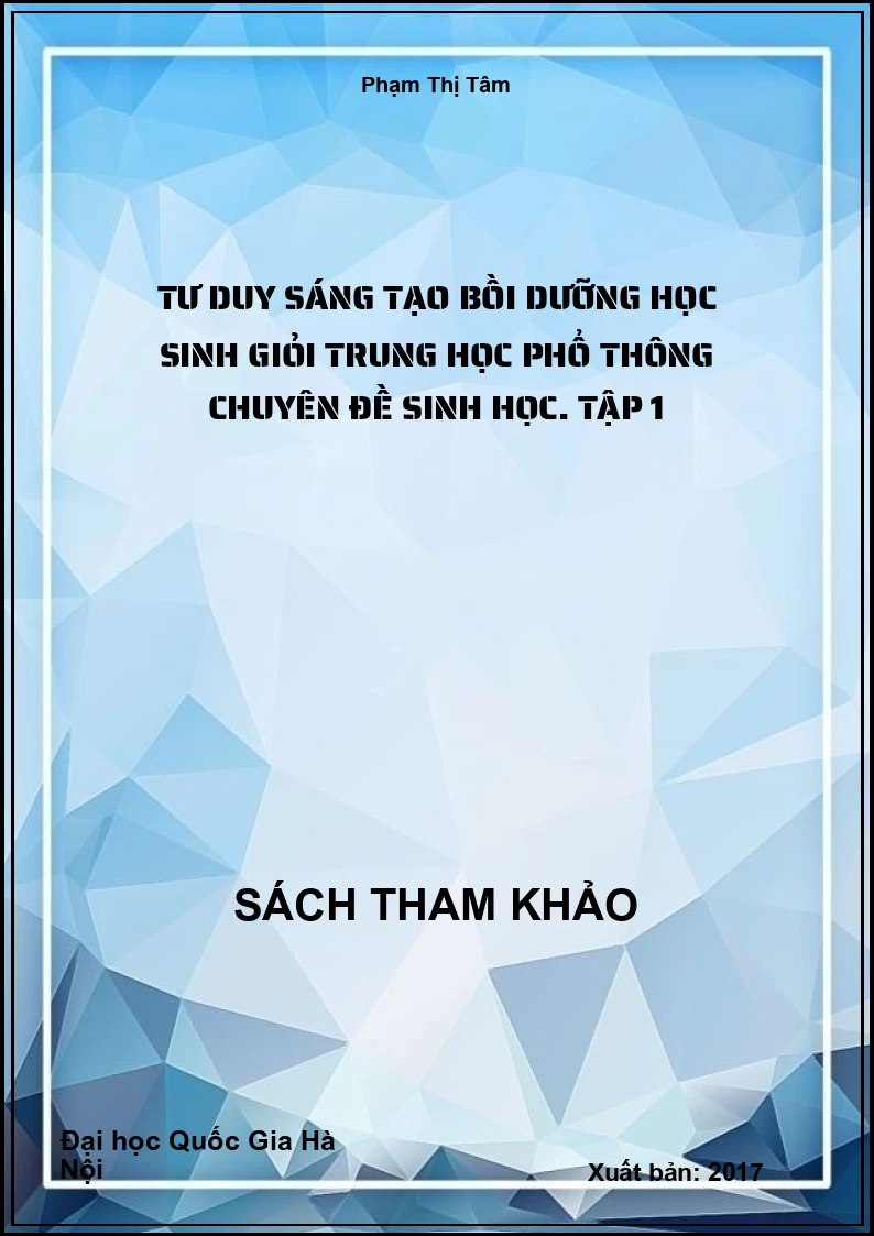 Tư duy sáng tạo bồi dưỡng học sinh giỏi trung học phổ thông chuyên đề sinh học. Tập 1