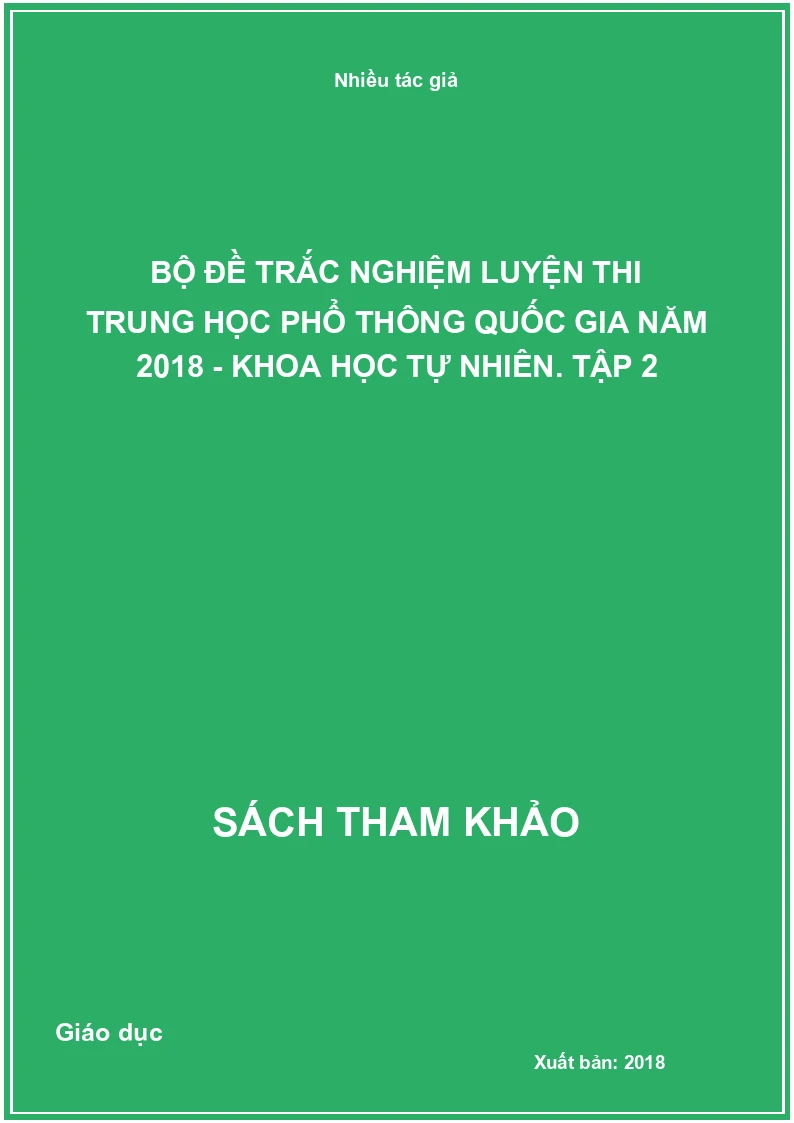 Bộ đề trắc nghiệm luyện thi trung học phổ thông quốc gia năm 2018 - Khoa học tự nhiên. Tập 2