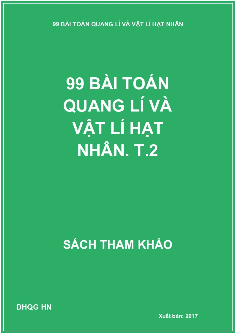 99 Bài Toán Quang Lí Và Vật Lí Hạt Nhân. T.2