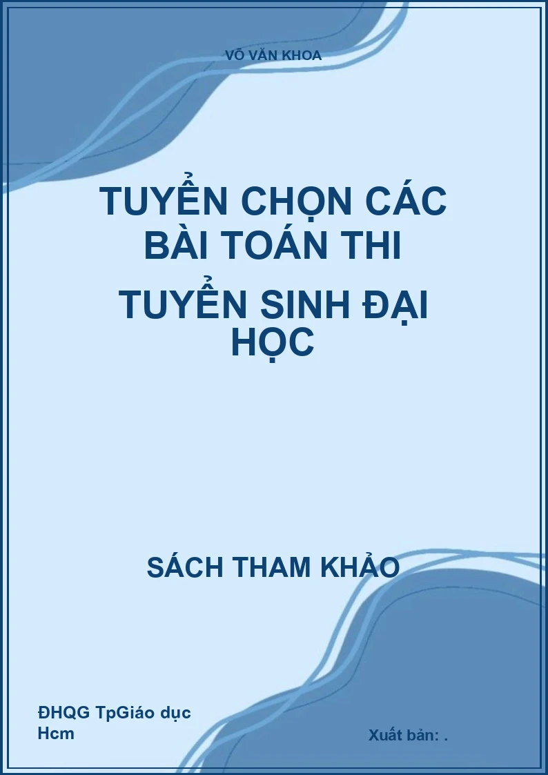 Tuyển Chọn Các Bài Toán Thi Tuyển Sinh Đại Học