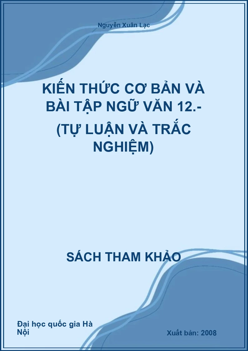 Kiến thức cơ bản và bài tập ngữ văn 12.- (Tự luận và trắc nghiệm)