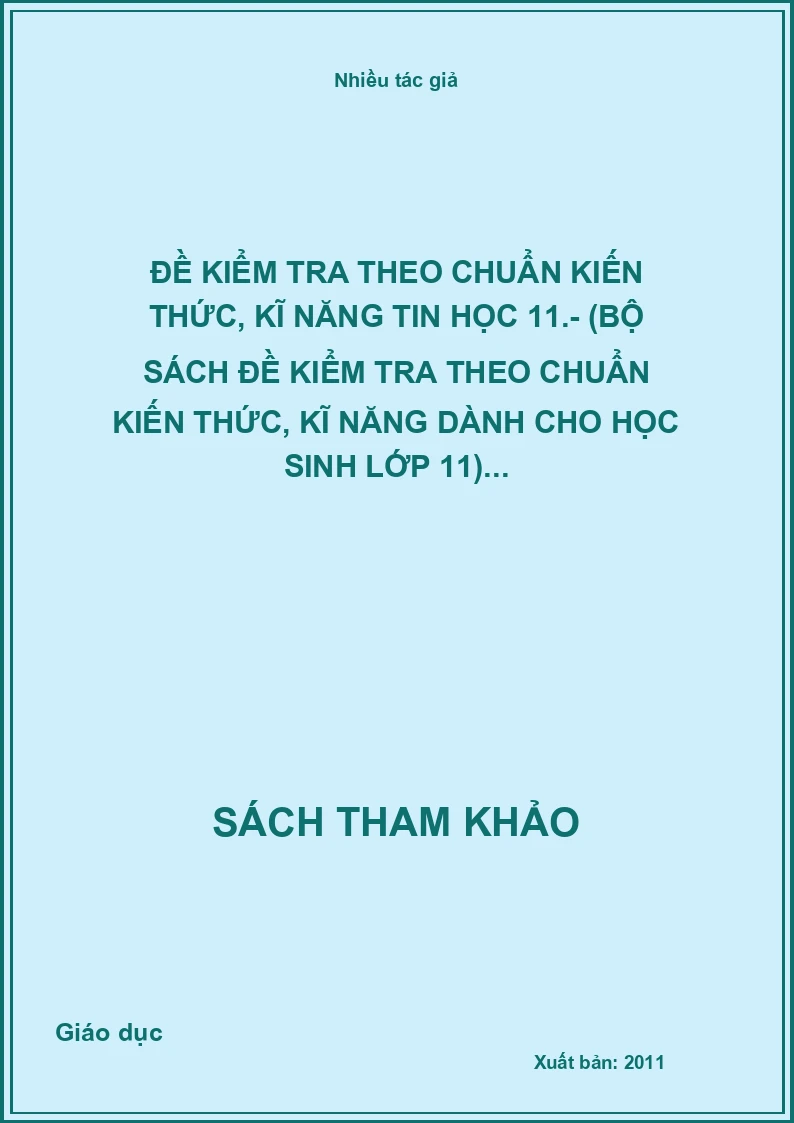 Đề kiểm tra theo chuẩn kiến thức, kĩ năng tin học 11.- (Bộ sách Đề kiểm tra theo chuẩn kiến thức, kĩ năng dành cho học sinh lớp 11)...