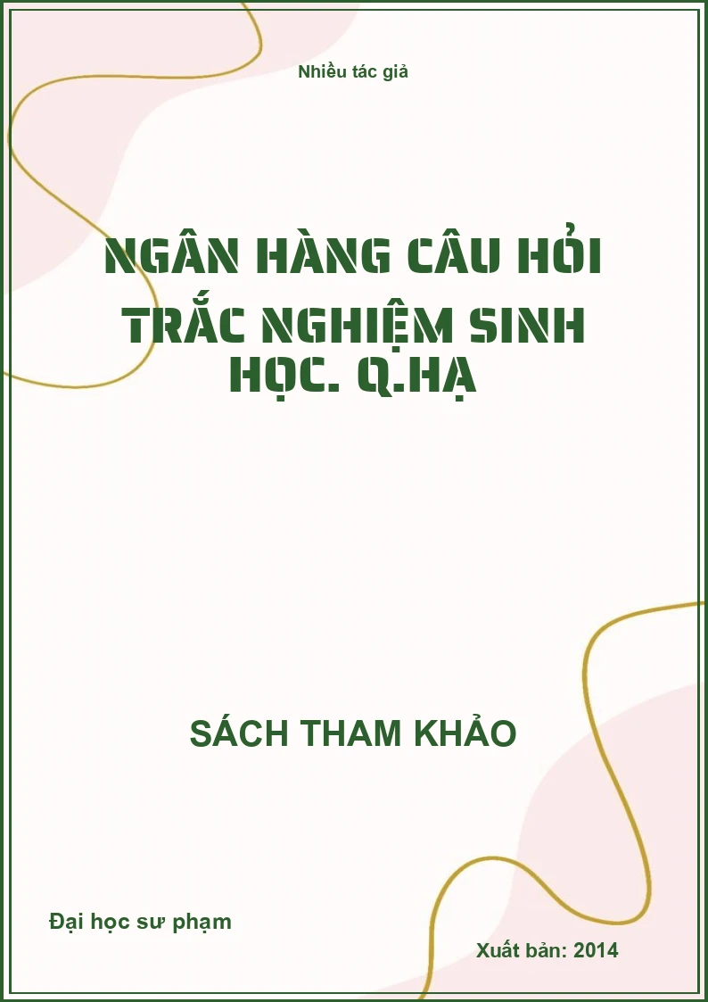 Ngân hàng câu hỏi trắc nghiệm sinh học. Q.hạ