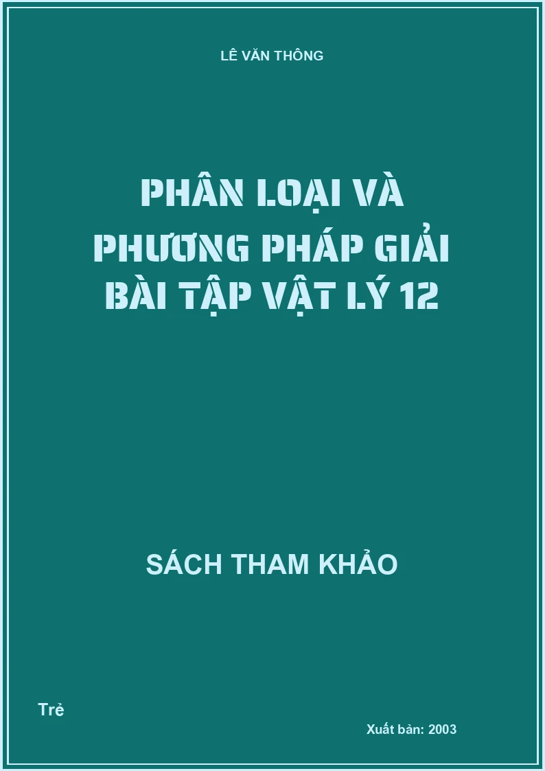 Phân Loại Và Phương Pháp Giải Bài Tập Vật Lý 12