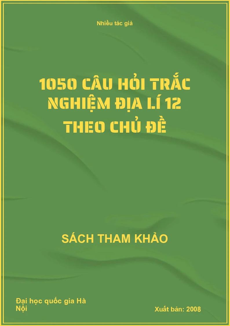 1050 câu hỏi trắc nghiệm địa lí 12 theo chủ đề