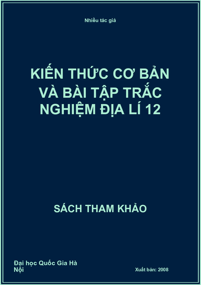 Kiến thức cơ bản và bài tập trắc nghiệm Địa lí 12