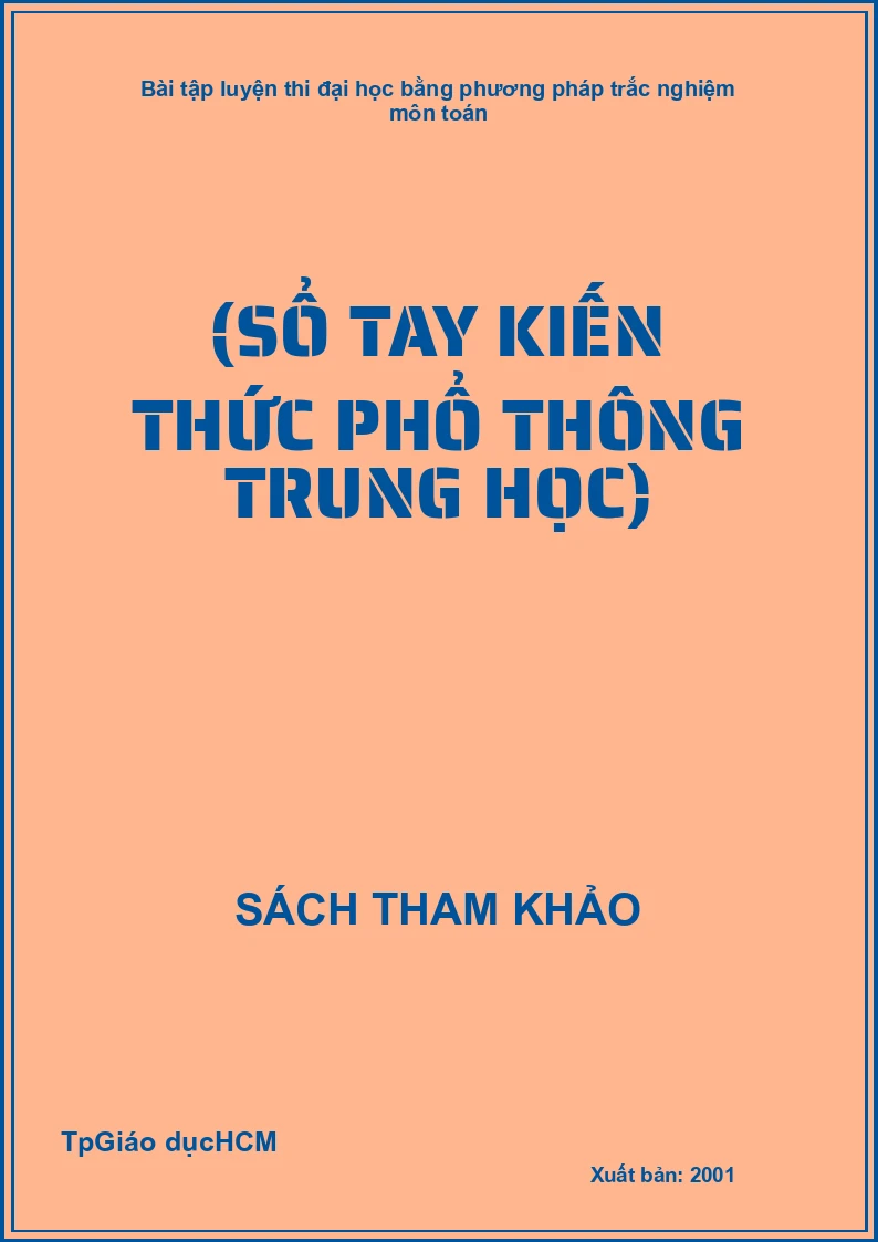 Bài tập luyện thi đại học bằng phương pháp trắc nghiệm môn Toán(Sổ Tay Kiến Thức Phổ Thông Trung Học)