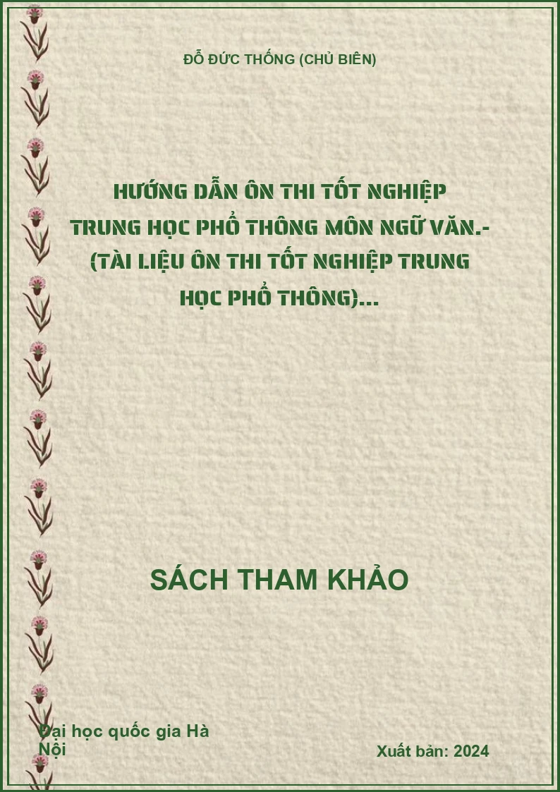 Hướng dẫn Ôn thi tốt nghiệp trung học phổ thông môn ngữ văn.- (Tài liệu ôn thi tốt nghiệp trung học phổ thông)...