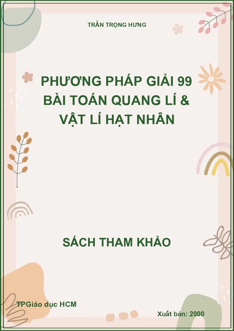 Phương Pháp Giải 99 Bài Toán Quang Lí & Vật Lí Hạt Nhân