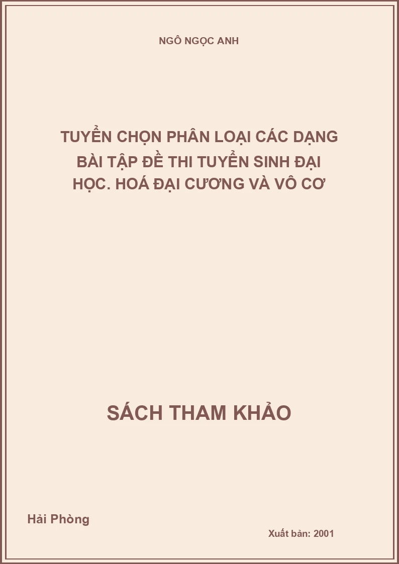 Tuyển Chọn Phân Loại Các Dạng Bài Tập Đề Thi Tuyển Sinh Đại Học. Hoá Đại Cương Và Vô Cơ