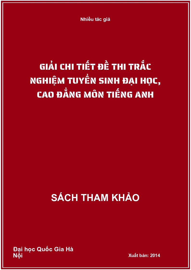 Giải chi tiết đề thi trắc nghiệm tuyển sinh đại học, cao đẳng môn tiếng Anh