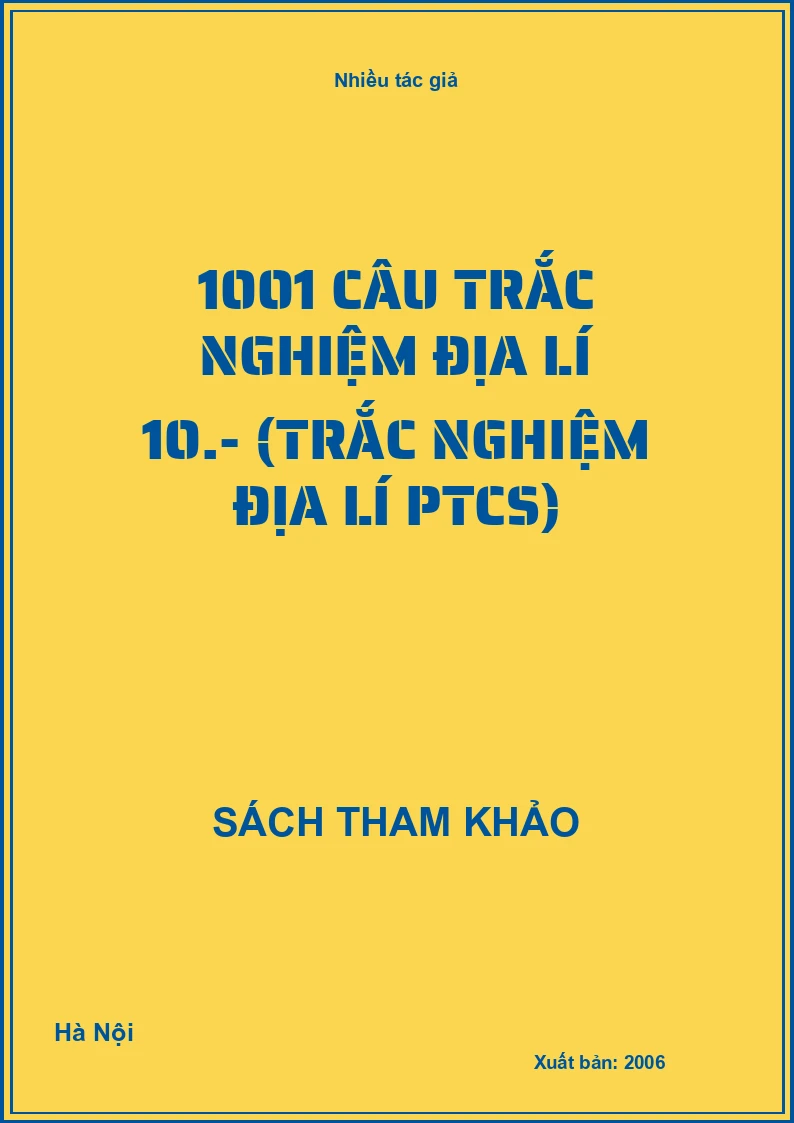 1001 câu trắc nghiệm địa lí 10.- (Trắc nghiệm địa lí PTCS)