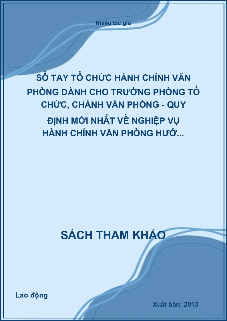 Sổ Tay Tổ Chức Hành Chính Văn Phòng Dành Cho Trưởng Phòng Tổ Chức, Chánh Văn Phòng - Quy Định Mới Nhất Về Nghiệp Vụ Hành Chính Văn Phòng Hướ...