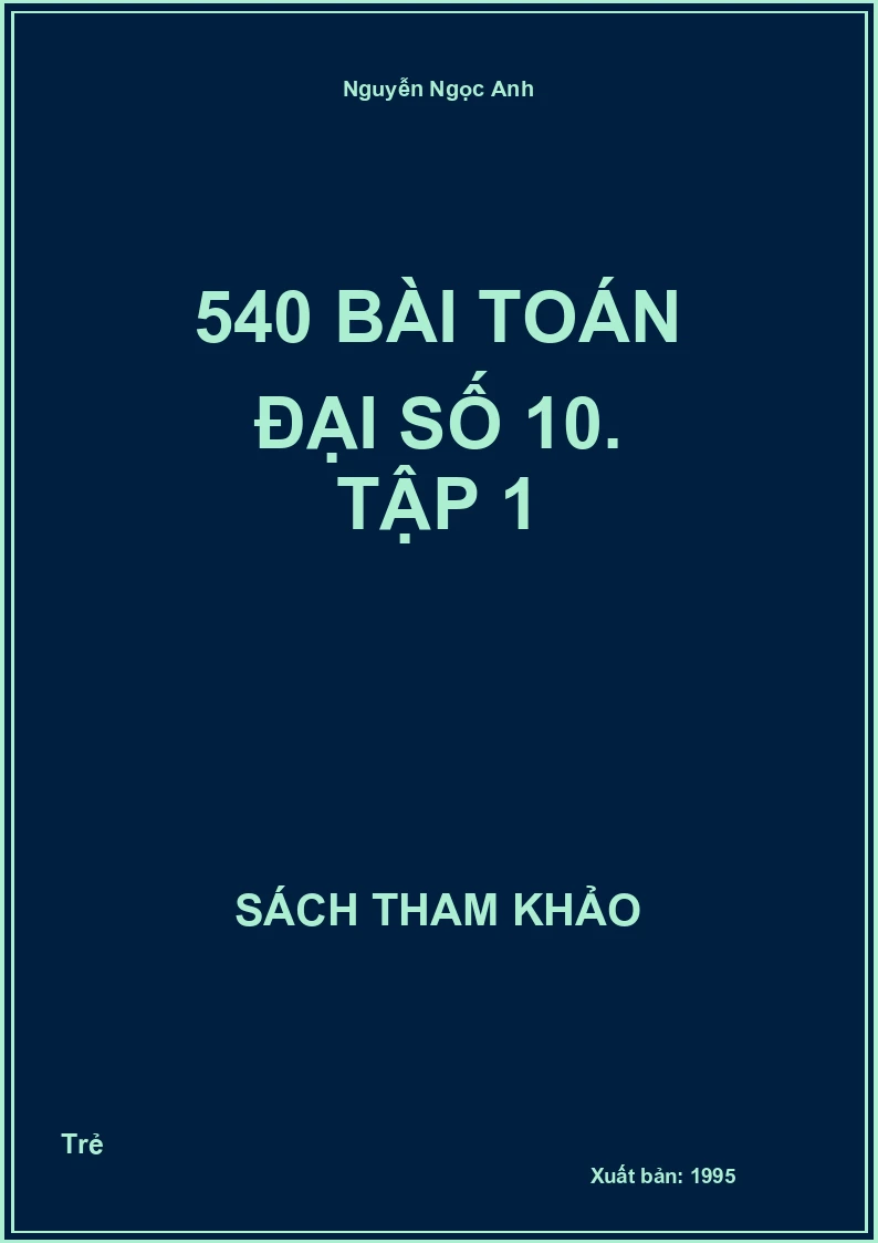 540 bài toán đại số 10. Tập 1