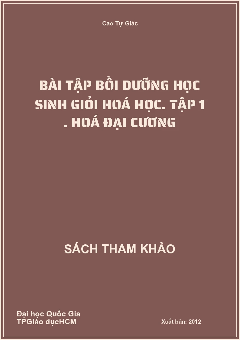 Bài tập bồi dưỡng học sinh giỏi hoá học. Tập 1 . Hoá đại cương