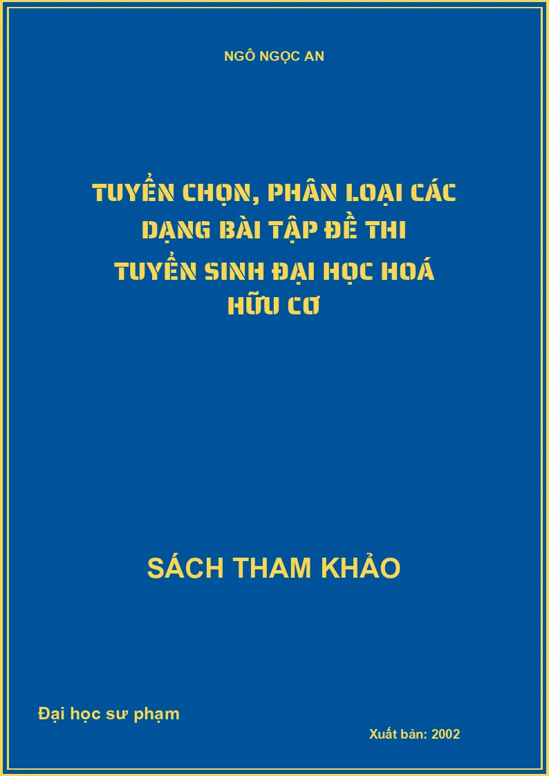 Tuyển Chọn, Phân Loại Các Dạng Bài Tập Đề Thi Tuyển Sinh Đại Học Hoá Hữu Cơ