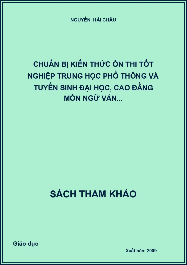 Chuẩn bị kiến thức ôn thi tốt nghiệp Trung học phổ thông và tuyển sinh Đại học, Cao đẳng môn Ngữ văn...