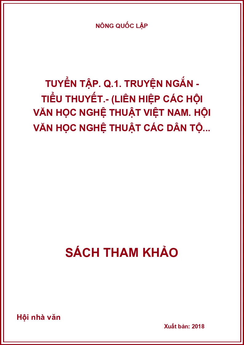 Tuyển tập. Q.1. Truyện ngắn - Tiểu thuyết.- (Liên hiệp các Hội Văn học nghệ thuật Việt Nam. Hội Văn học nghệ thuật các Dân tộ...